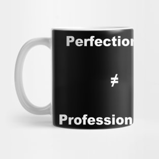 Perfectionism Doesn't Equal Professionalism- Vertical White Text Mug